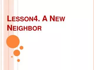 Lesson4. A New Neighbor