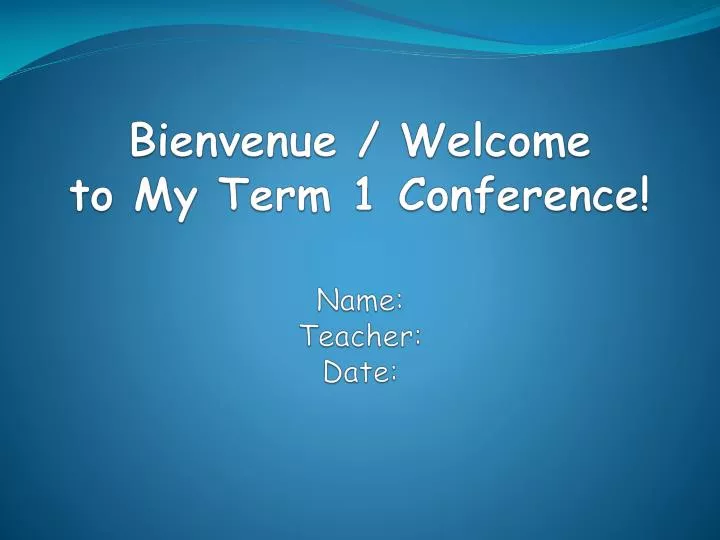 bienvenue welcome to my term 1 conference name teacher date