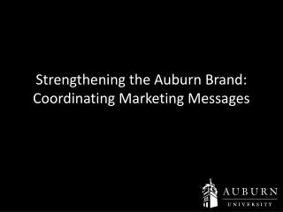 Strengthening the Auburn Brand: Coordinating Marketing Messages