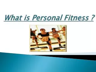 What is Personal Fitness ?