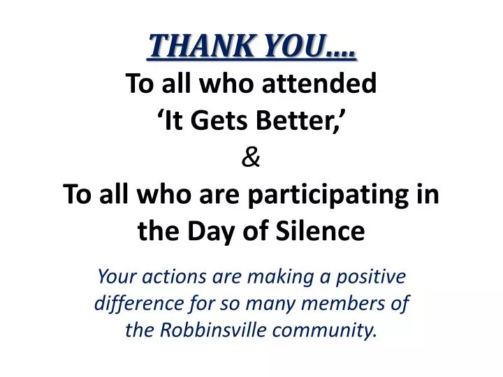 thank you to all who attended it gets better to all who are participating in the day of silence