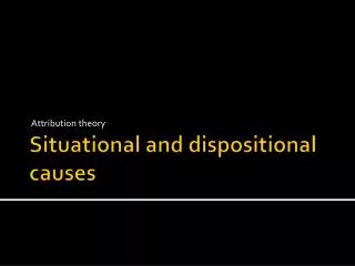 Situational and dispositional causes