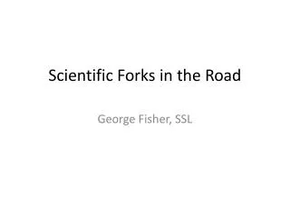 Scientific Forks in the Road