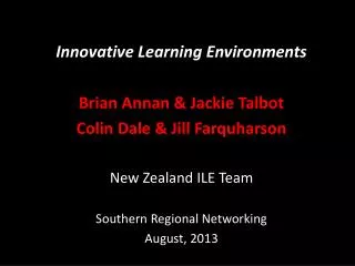 Innovative Learning Environments Brian Annan &amp; Jackie Talbot Colin Dale &amp; Jill Farquharson