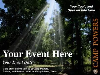 Your Event Here Your Event Date Make plans now to join us at Camp Powers,