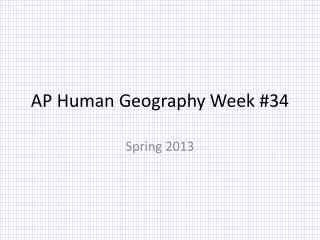 AP Human Geography Week # 34