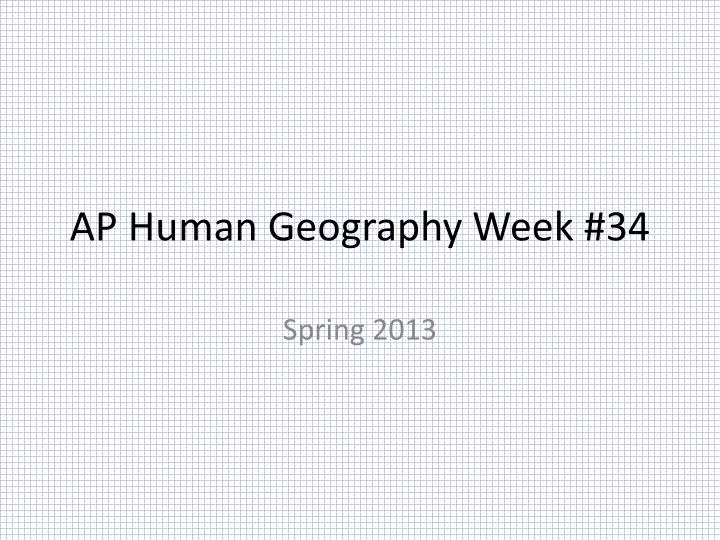 ap human geography week 34