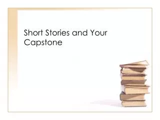 Short Stories and Your Capstone