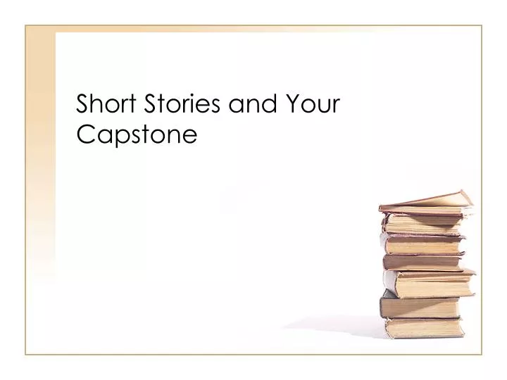 short stories and your capstone