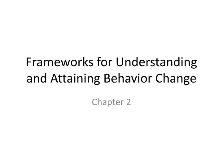 frameworks for understanding and attaining behavior change