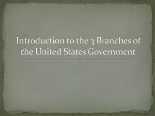 Introduction to the 3 Branches of the United States Government