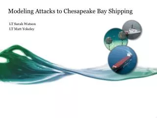 Modeling Attacks to Chesapeake Bay Shipping