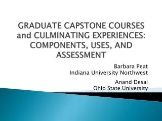 GRADUATE CAPSTONE COURSES and CULMINATING EXPERIENCES: COMPONENTS, USES , AND ASSESSMENT