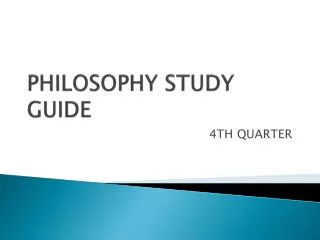 PHILOSOPHY STUDY GUIDE