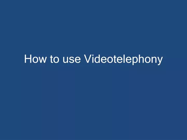 how to use videotelephony