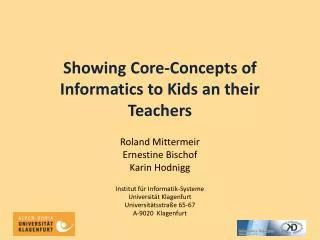 Showing Core-Concepts of Informatics to Kids an their Teachers