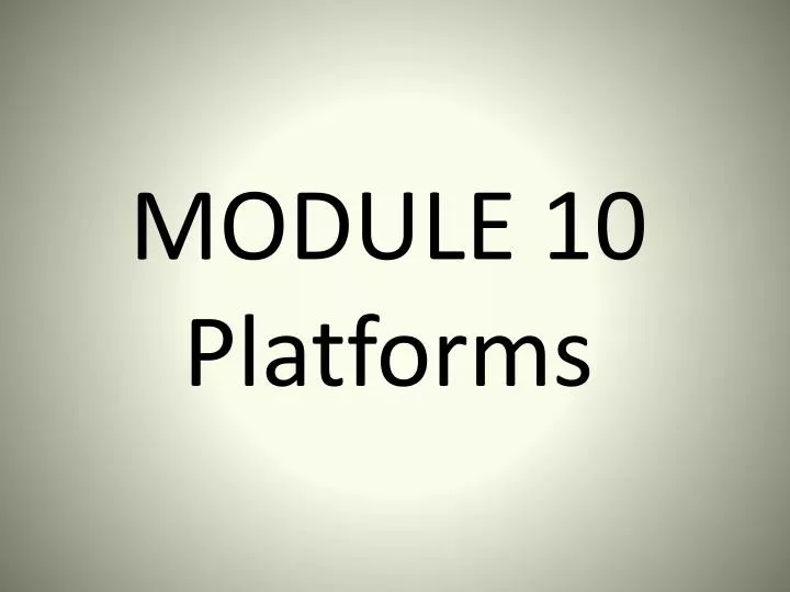 module 10 platforms