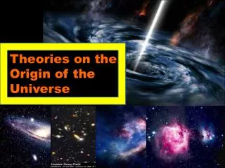 Theories on the Origin of the Universe