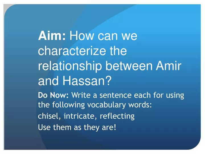 aim how can we characterize the relationship between amir and hassan