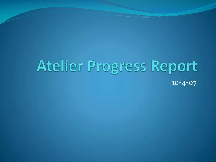 atelier progress report