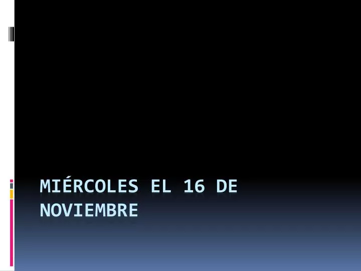 mi rcoles el 16 de noviembre