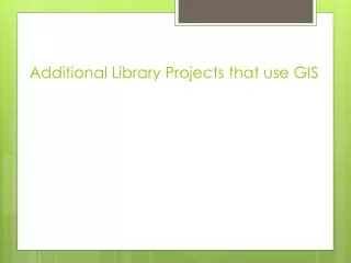 Additional Library Projects that use GIS