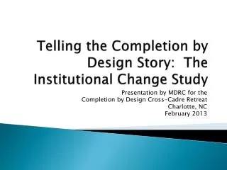 Telling the Completion by Design Story: The Institutional Change Study