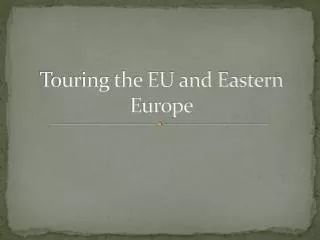 Touring the EU and Eastern Europe