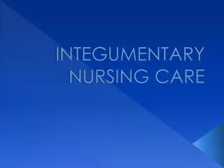 INTEGUMENTARY NURSING CARE