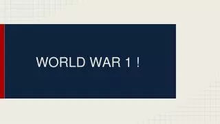 WORLD WAR 1 !