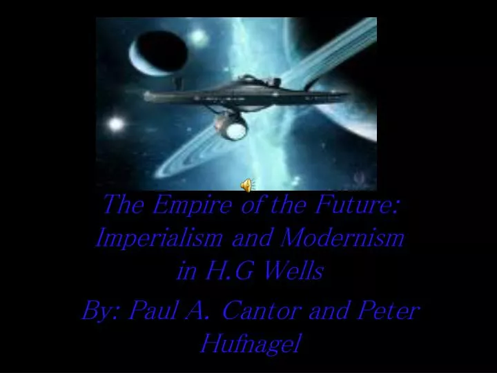 the empire of the future imperialism and modernism in h g wells by paul a cantor and peter hufnagel