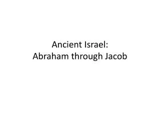 Ancient Israel: Abraham through Jacob
