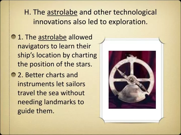 h the astrolabe and other technological innovations also led to exploration