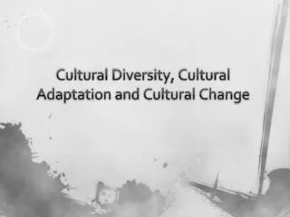 Cultural Diversity, Cultural Adaptation and Cultural Change