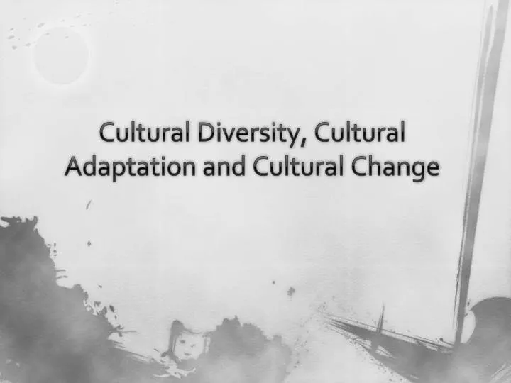 cultural diversity cultural adaptation and cultural change