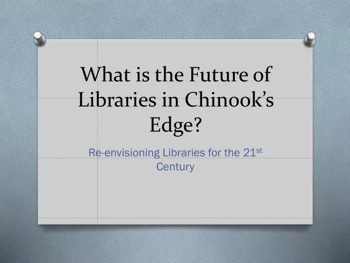 what is the future of libraries in chinook s edge