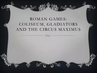 Roman Games: Coliseum, Gladiators and the Circus Maximus