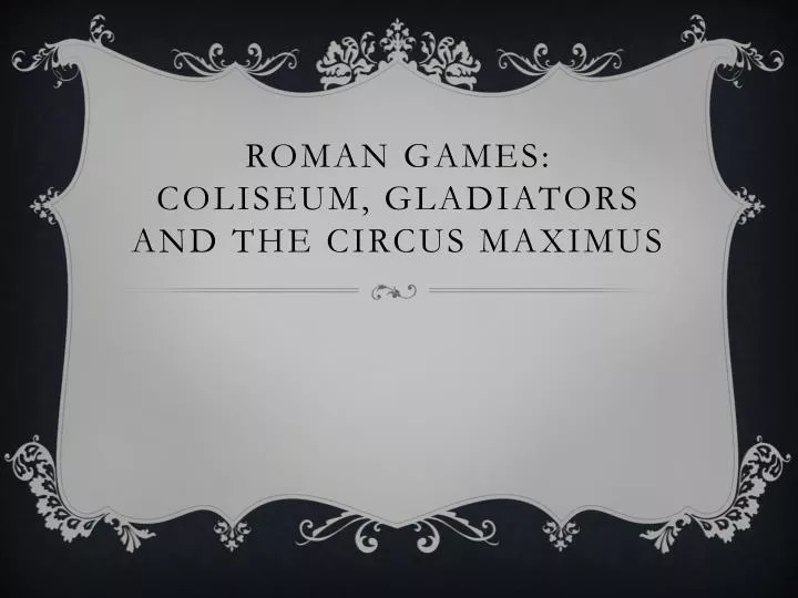 roman games coliseum gladiators and the circus maximus