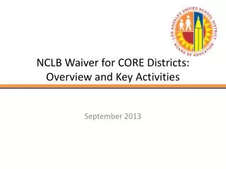 NCLB Waiver for CORE Districts: Overview and Key Activities