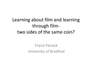 Learning about film and learning through film- two sides of the same coin?