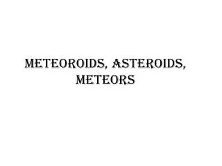 Meteoroids, Asteroids, Meteors