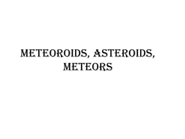 meteoroids asteroids meteors
