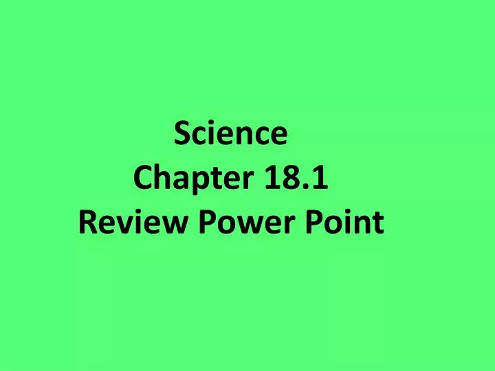 science chapter 18 1 review p ower p oint