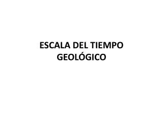 ESCALA DEL TIEMPO GEOLÓGICO