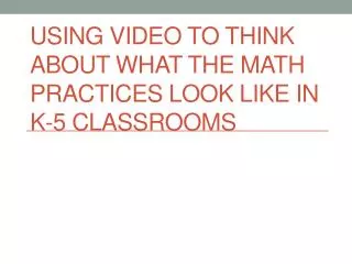 Using Video to Think about What the Math Practices Look Like in K-5 Classrooms