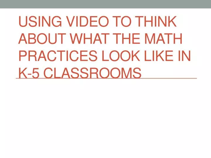 using video to think about what the math practices look like in k 5 classrooms