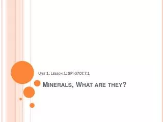 Minerals, What are they?