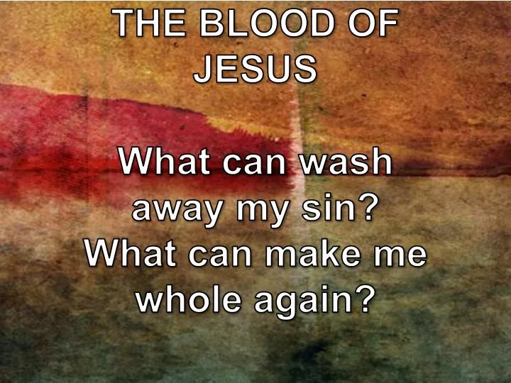 nothing but the blood of jesus what can wash away my sin what can make me whole again