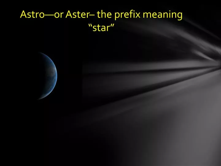 astro or aster the prefix meaning star