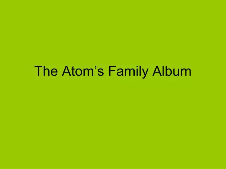 the atom s family album